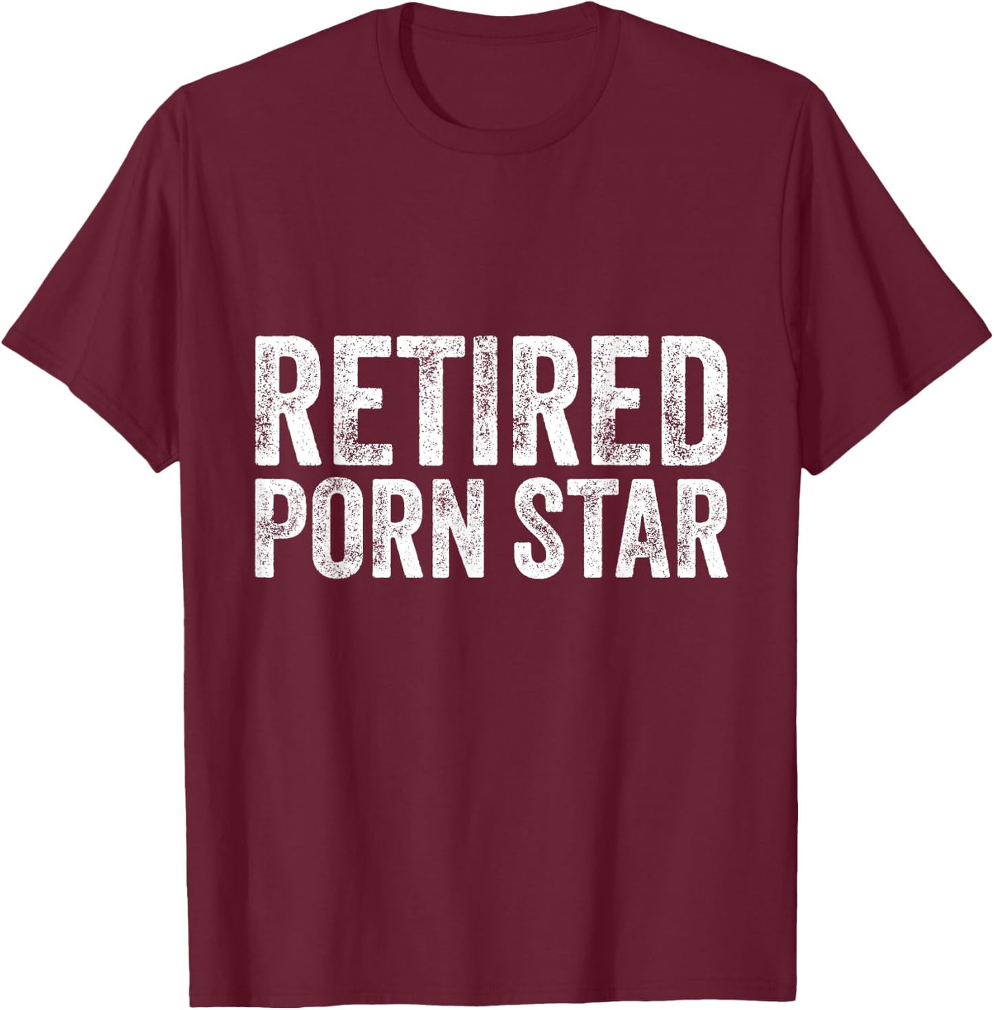 Retired Porn Star Adult Humor Ironic Joke Retirement T-Shirt - T-Shirt | Maroon