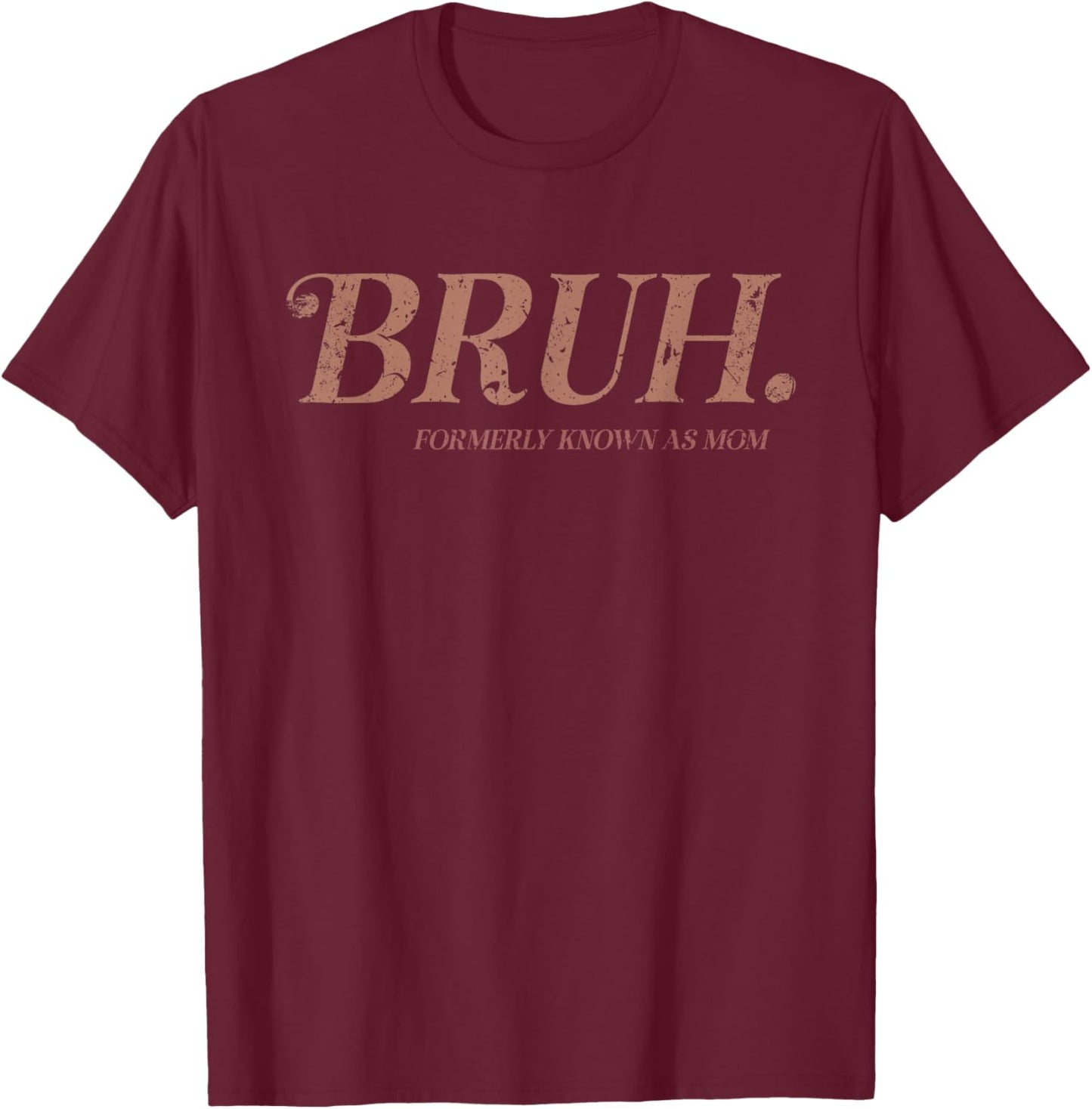 Vintage Bruh Formerly Known As Mom Funny Mom T-Shirt - T-Shirt | Maroon