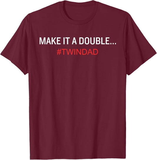 Funny Make it a Double Twin Dad T-Shirt - T-Shirt | Maroon