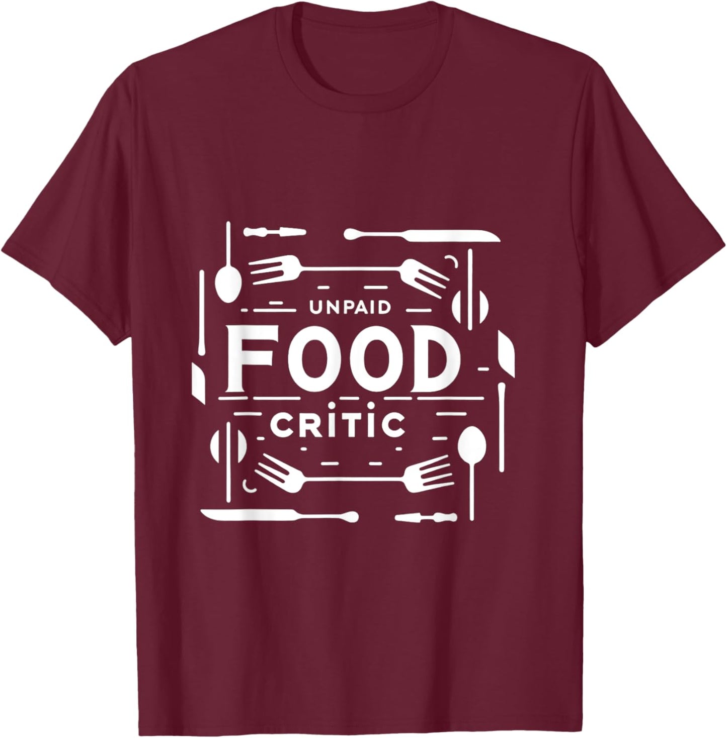 Unpaid Food Critic T-Shirt - T-Shirt | Maroon