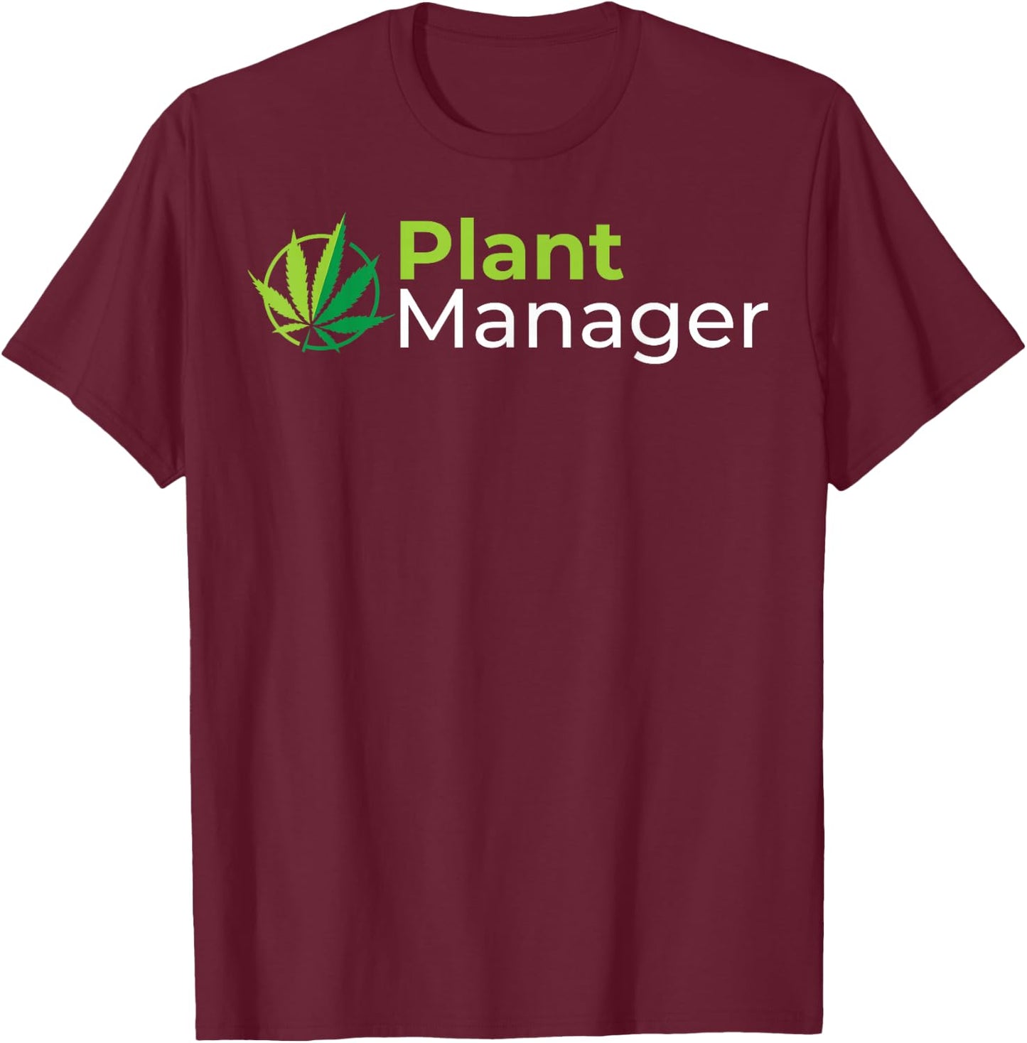 Plant Manager 420 Weed Cannabis Marijuana Stoner Gift T-Shirt - T-Shirt | Maroon