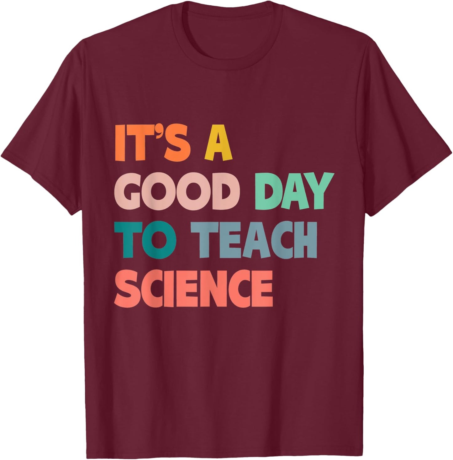 Science Teacher Gifts Its A Good Day To Teach Science Earth Men Women Kids T-Shirt - T-Shirt | Maroon