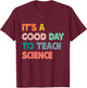 Science Teacher Gifts Its A Good Day To Teach Science Earth Men Women Kids T-Shirt - T-Shirt | Maroon