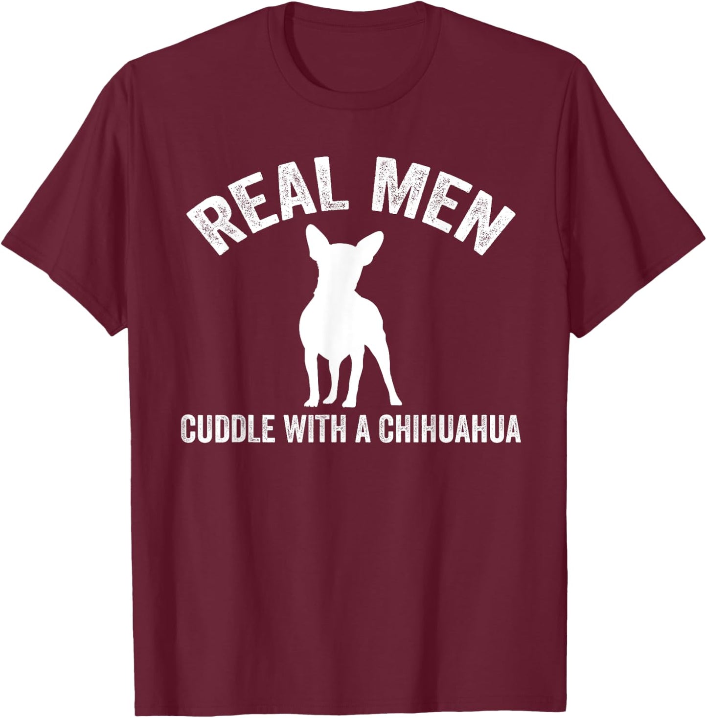 Real men cuddle with a Chihuahua Chihuahua T-Shirt - T-Shirt | Maroon
