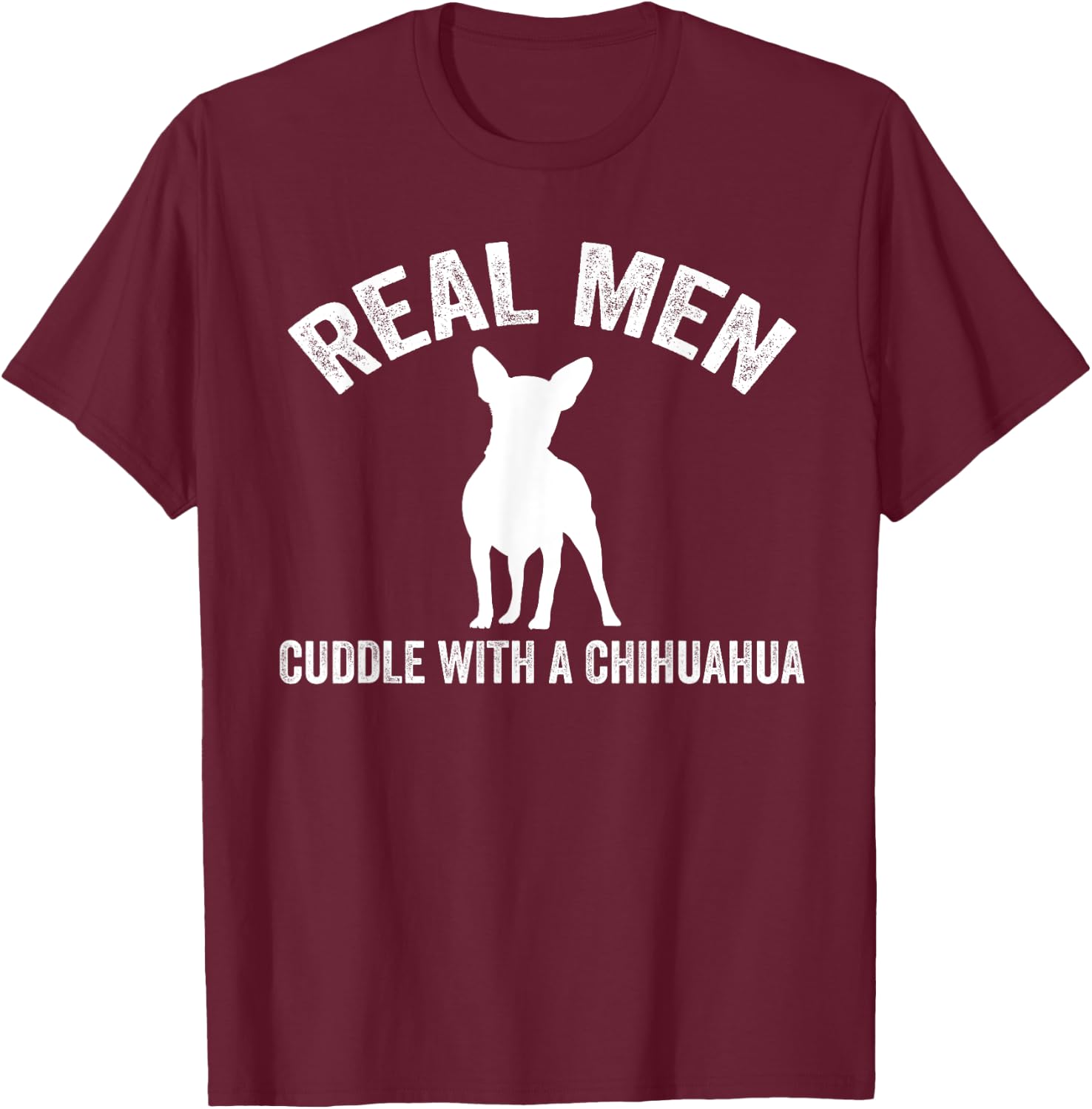 Real men cuddle with a Chihuahua Chihuahua T-Shirt - T-Shirt | Maroon