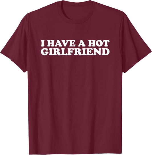 I Have a Hot Girlfriend funny , Small, Black T-Shirt - T-Shirt | Maroon