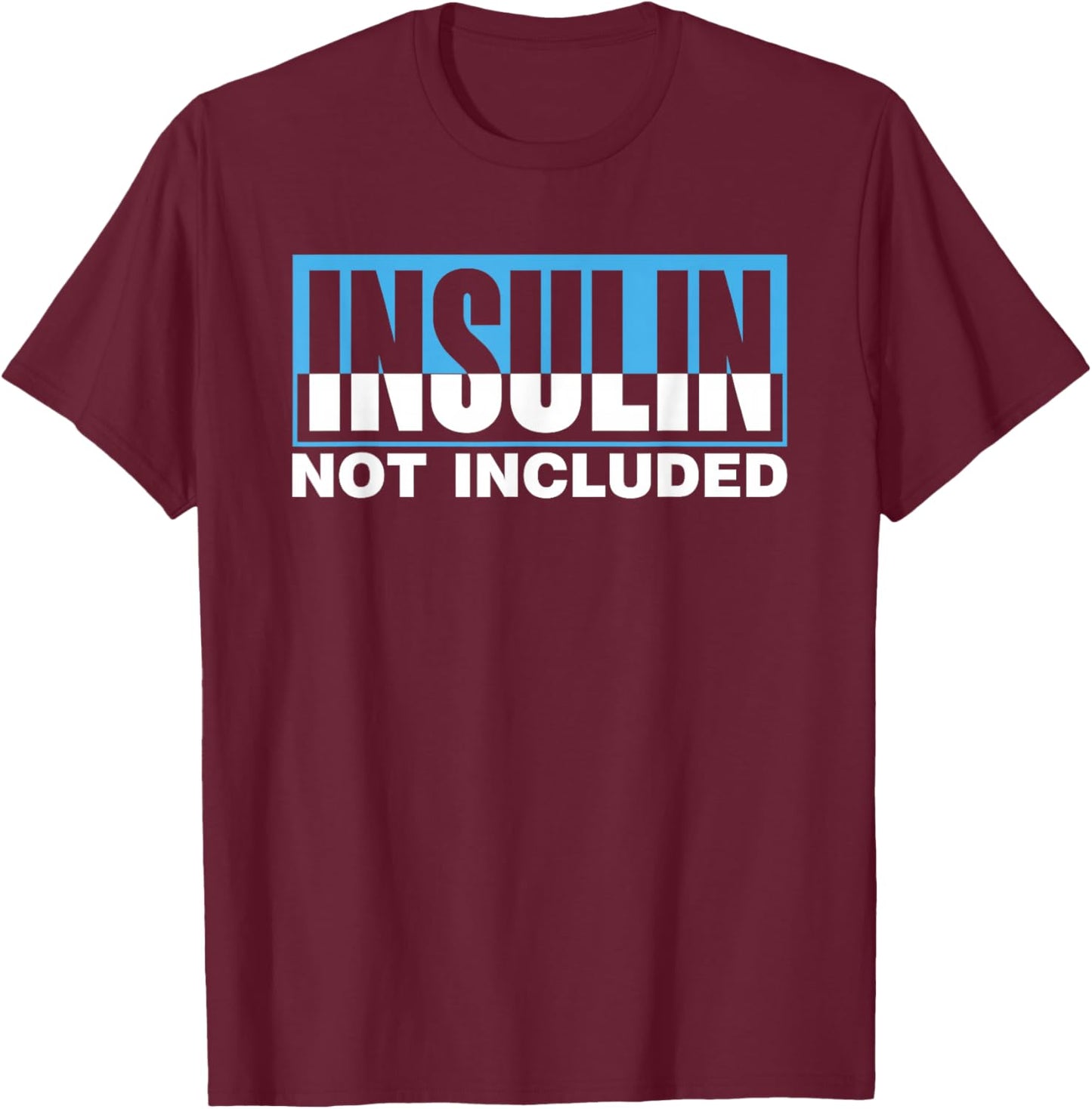 Insulin Not Included Diabetic Type Patient Diabetes T-Shirt - T-Shirt | Maroon