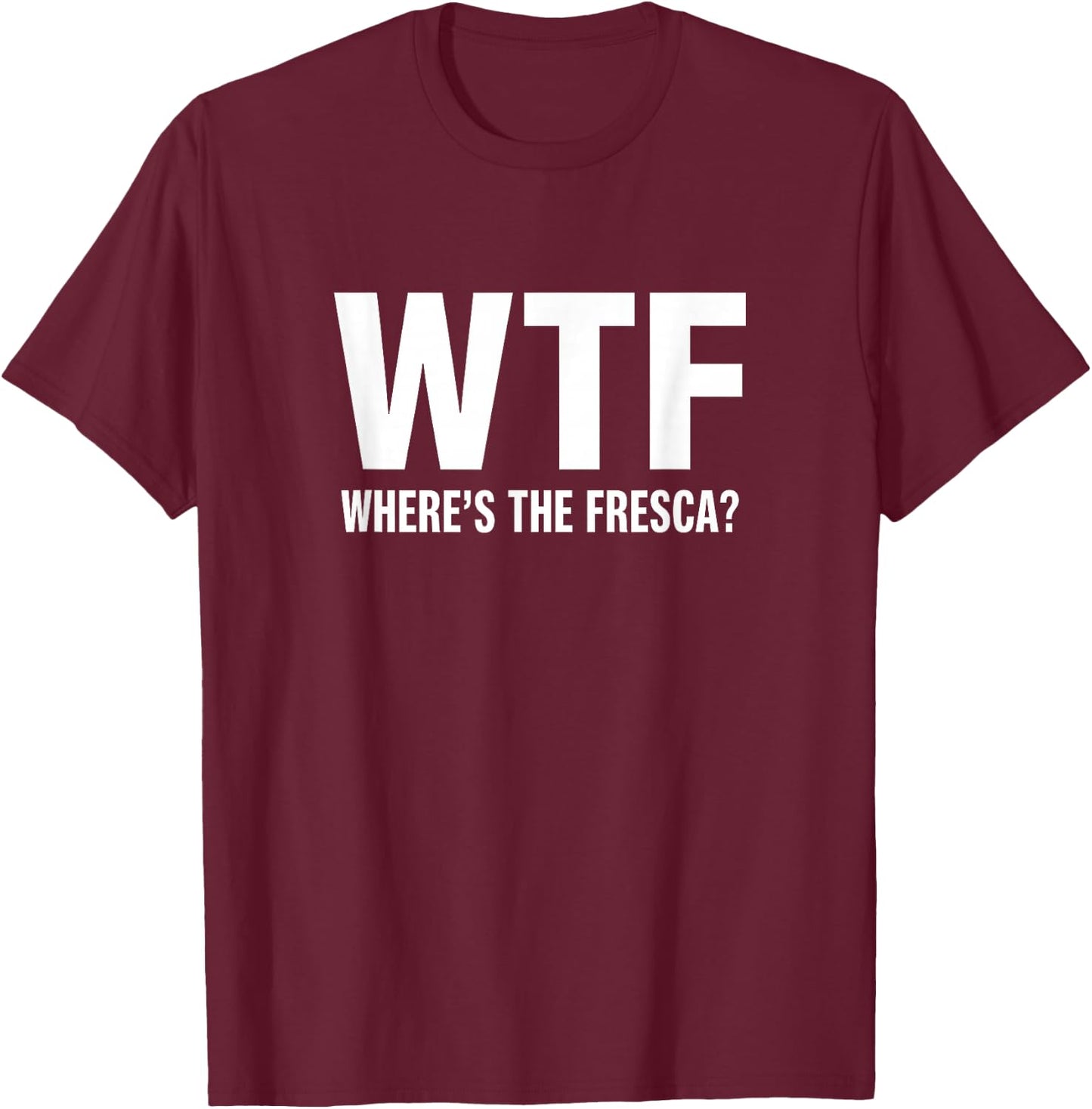 WTF Where's The Fresca Funny Beer Drinking T-Shirt - T-Shirt | Maroon