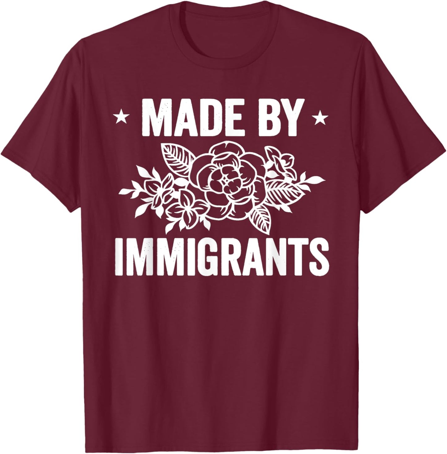 MADE BY IMMIGRANTS Funny design T-Shirt - T-Shirt | Maroon