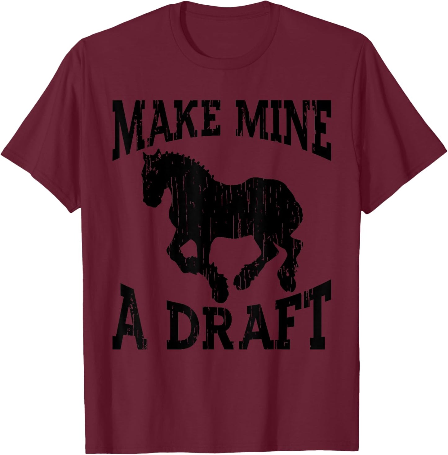 Funny Draft Horse Gift Women Cool Make Mine A Draft T-Shirt - T-Shirt | Maroon