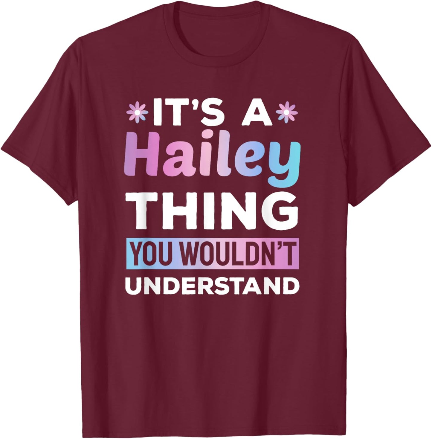 It's a Hailey Thing You Wouldn't Understand Funny T-Shirt - T-Shirt | Maroon