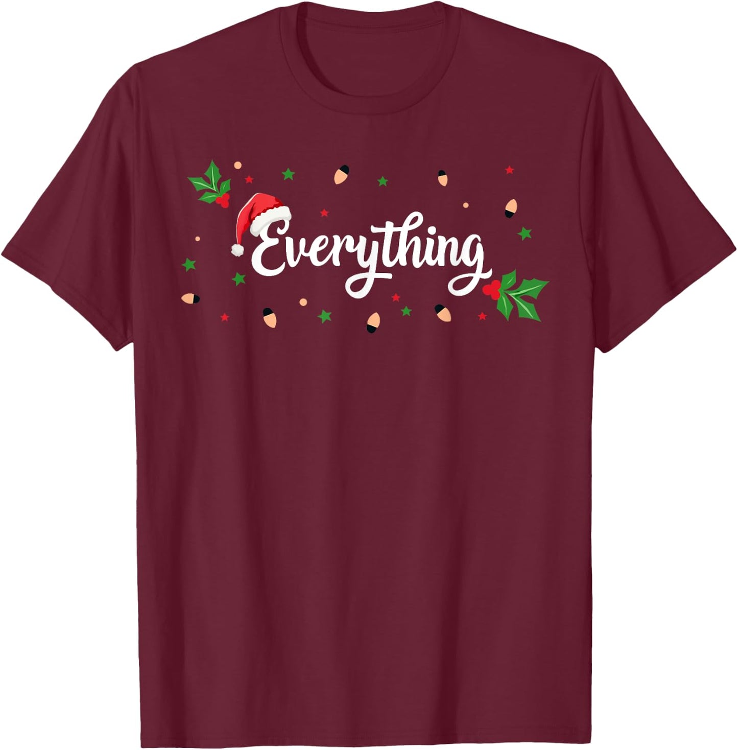 I Have Everything I Want For Christmas Everything Couples T-Shirt - T-Shirt | Maroon