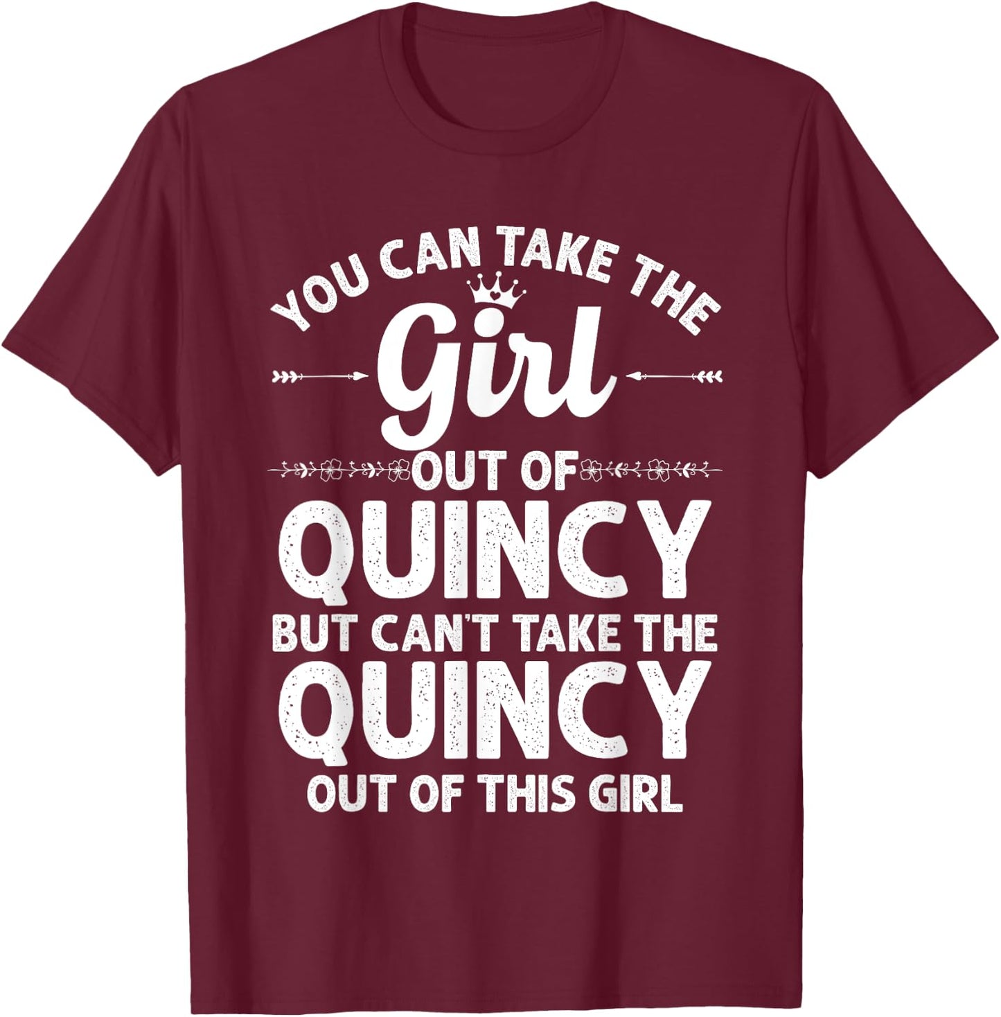 Girl Out Of QUINCY IL ILLINOIS Gift Funny Home Roots USA T-Shirt - T-Shirt | Maroon