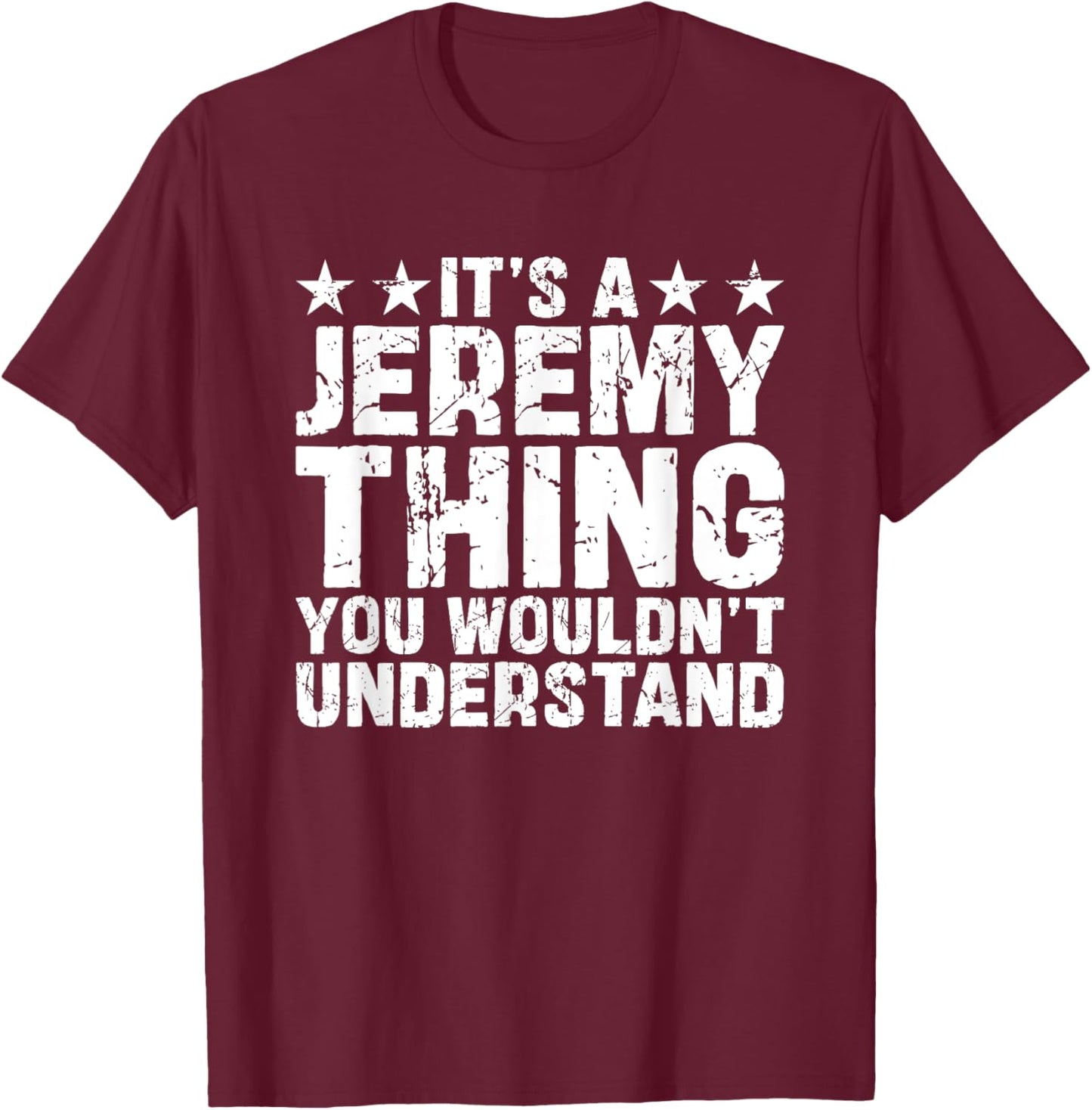It's A JEREMY Thing You Wouldn't Understand Names Birthday T-Shirt - T-Shirt | Maroon