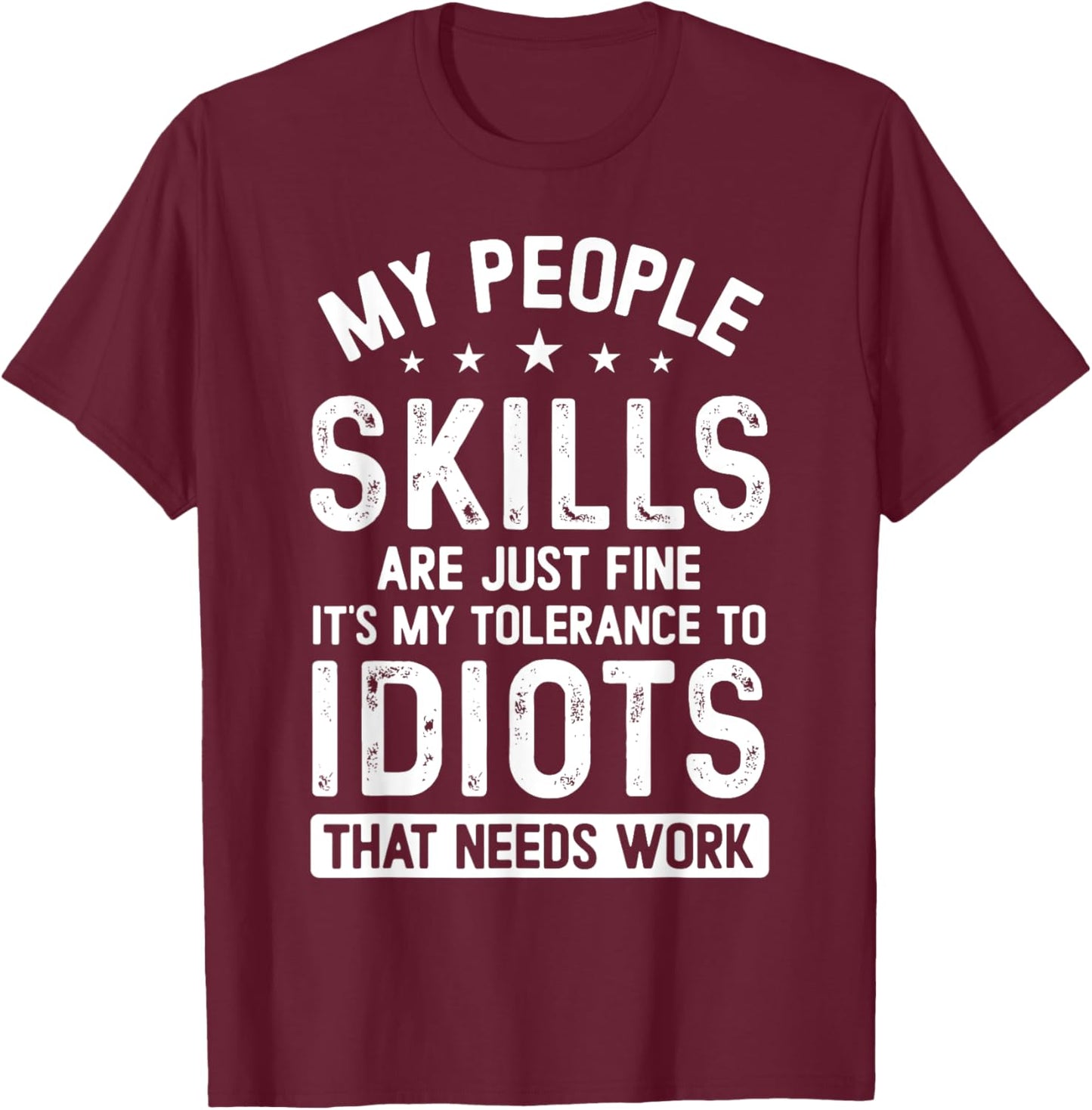 My People Skills Are Just Fine It's My Tolerance Funny T-Shirt - T-Shirt | Maroon