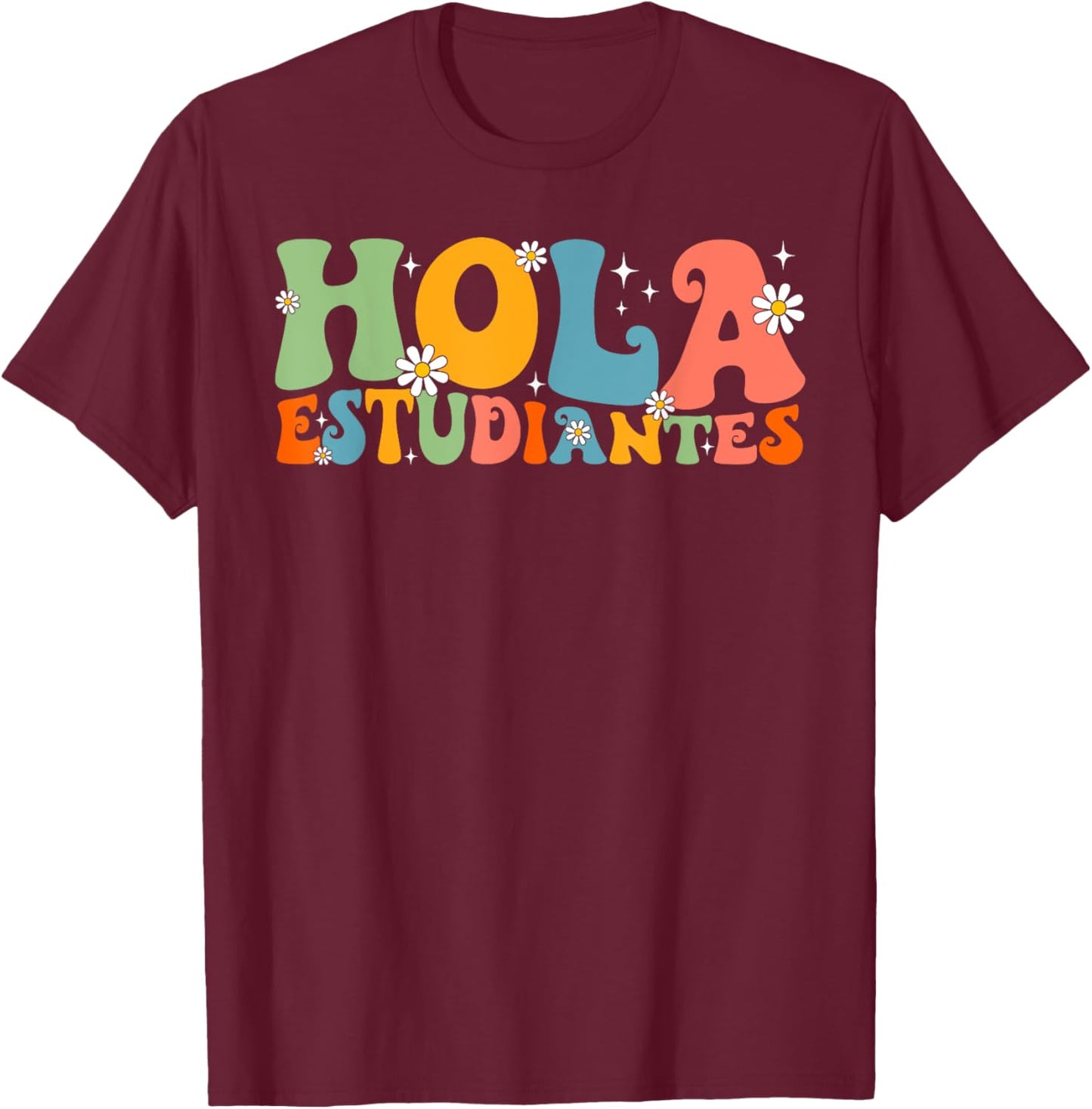 Hola Estudiantes Maestra Back to School Spanish Teacher Men Women Girls Kids T-Shirt - T-Shirt | Maroon