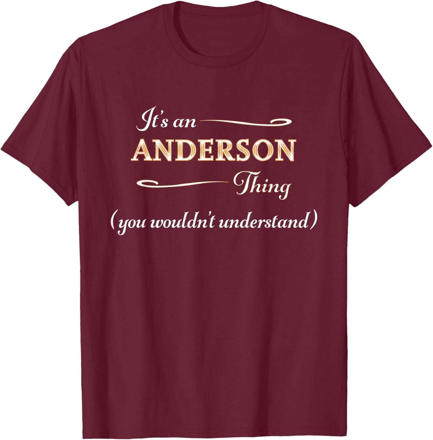 It's an ANDERSON Thing You Wouldn't Understand | Name Gift T-Shirt - T-Shirt | Maroon