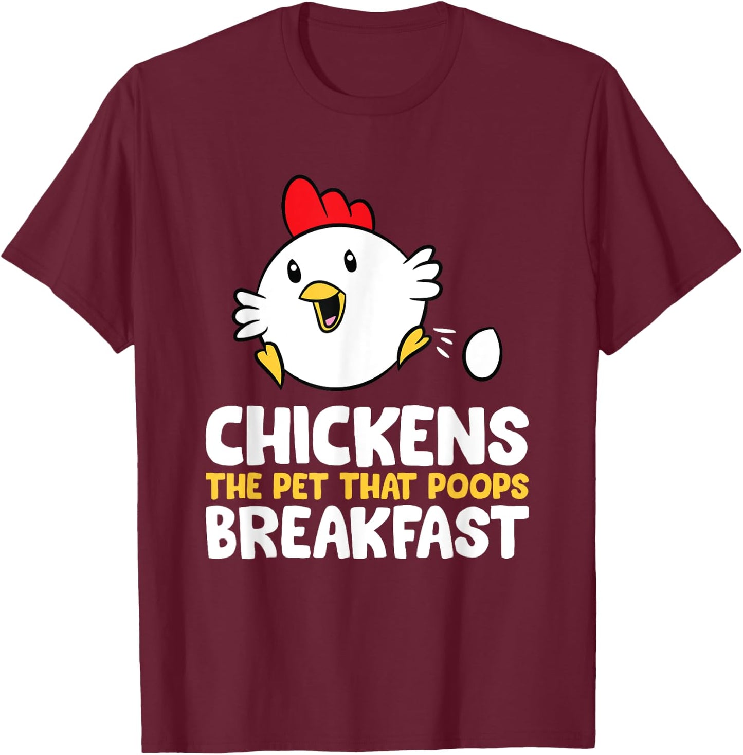 Chickens The Pet That Poops Breakfast T-Shirt - T-Shirt | Maroon