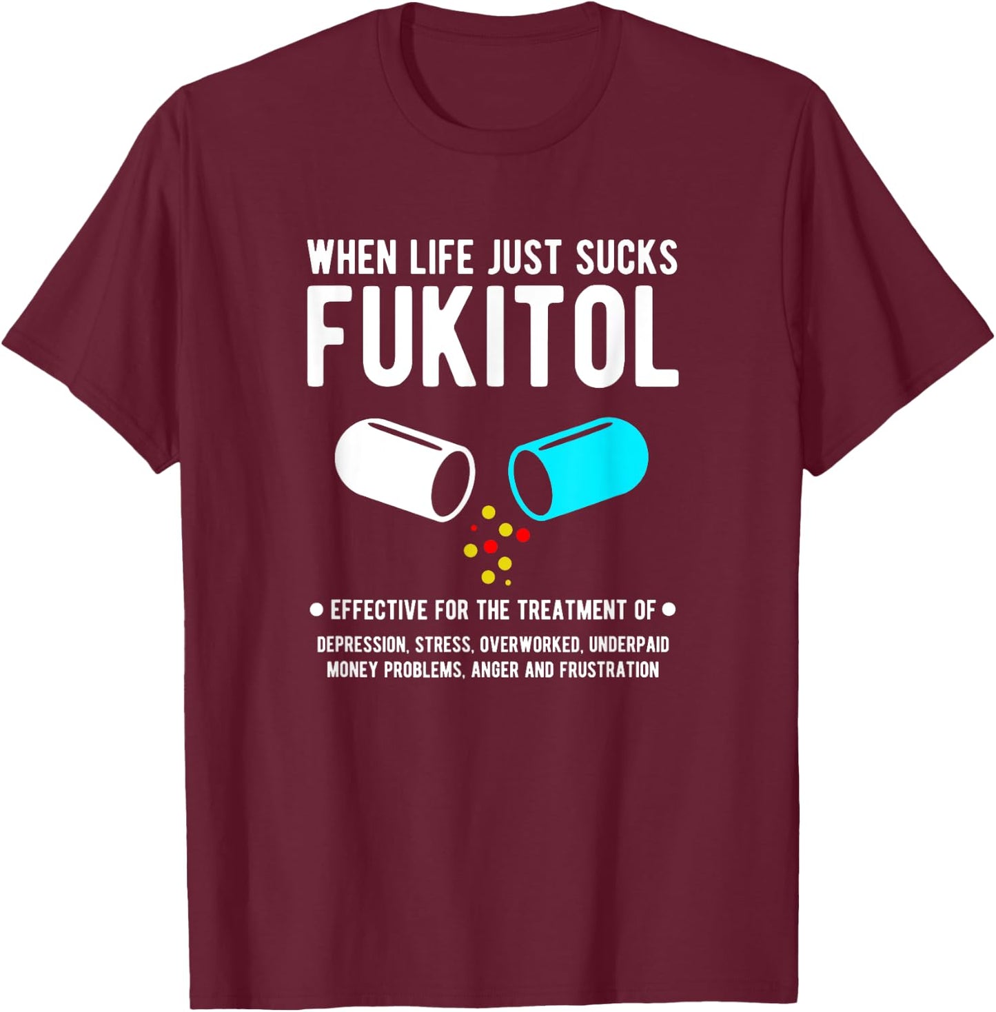When Life just sucks - Fukitol T-Shirt - T-Shirt | Maroon