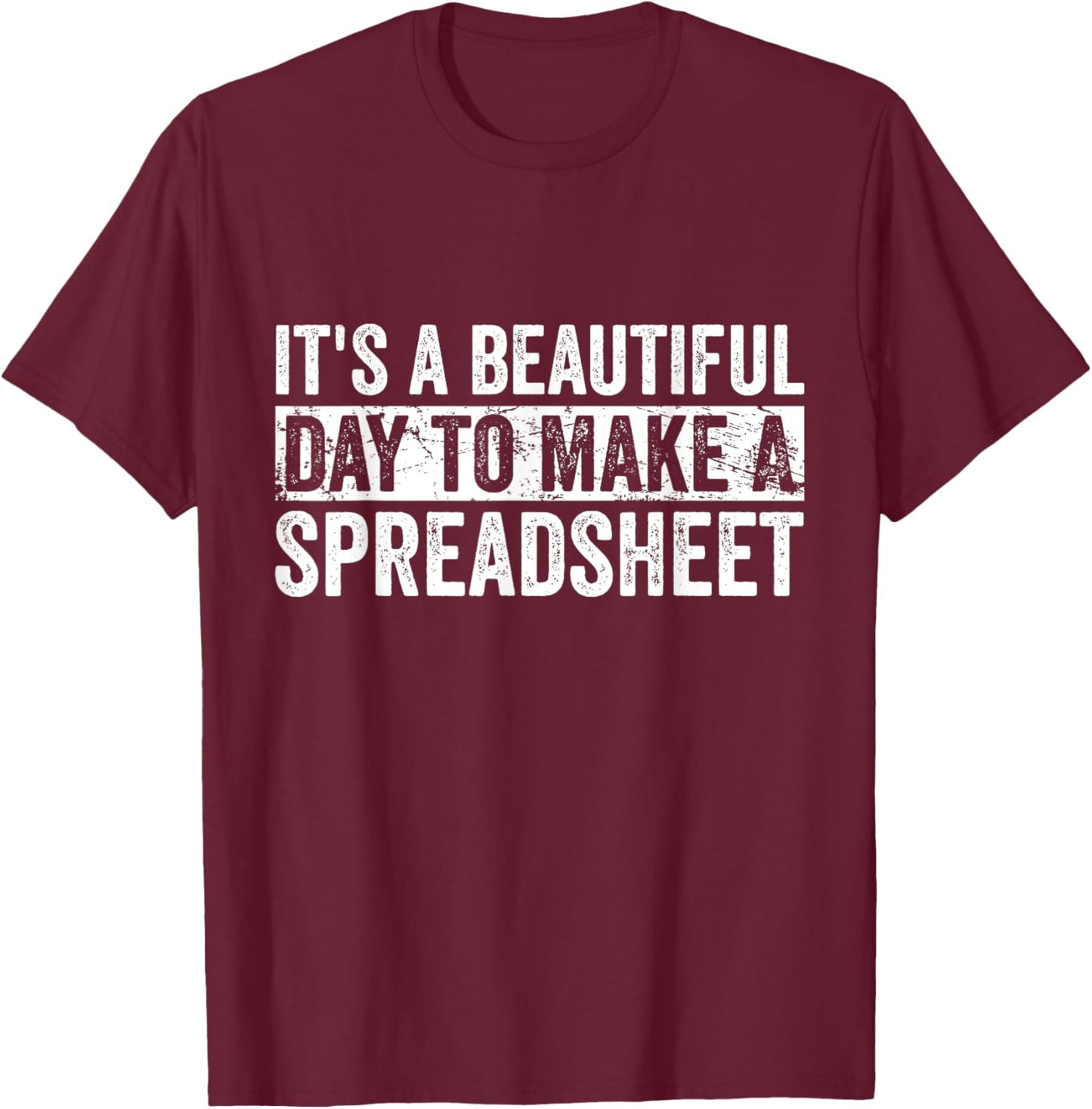 It's A Beautiful Day To Make A Spreadsheet Funny Accountant T-Shirt - T-Shirt | Maroon