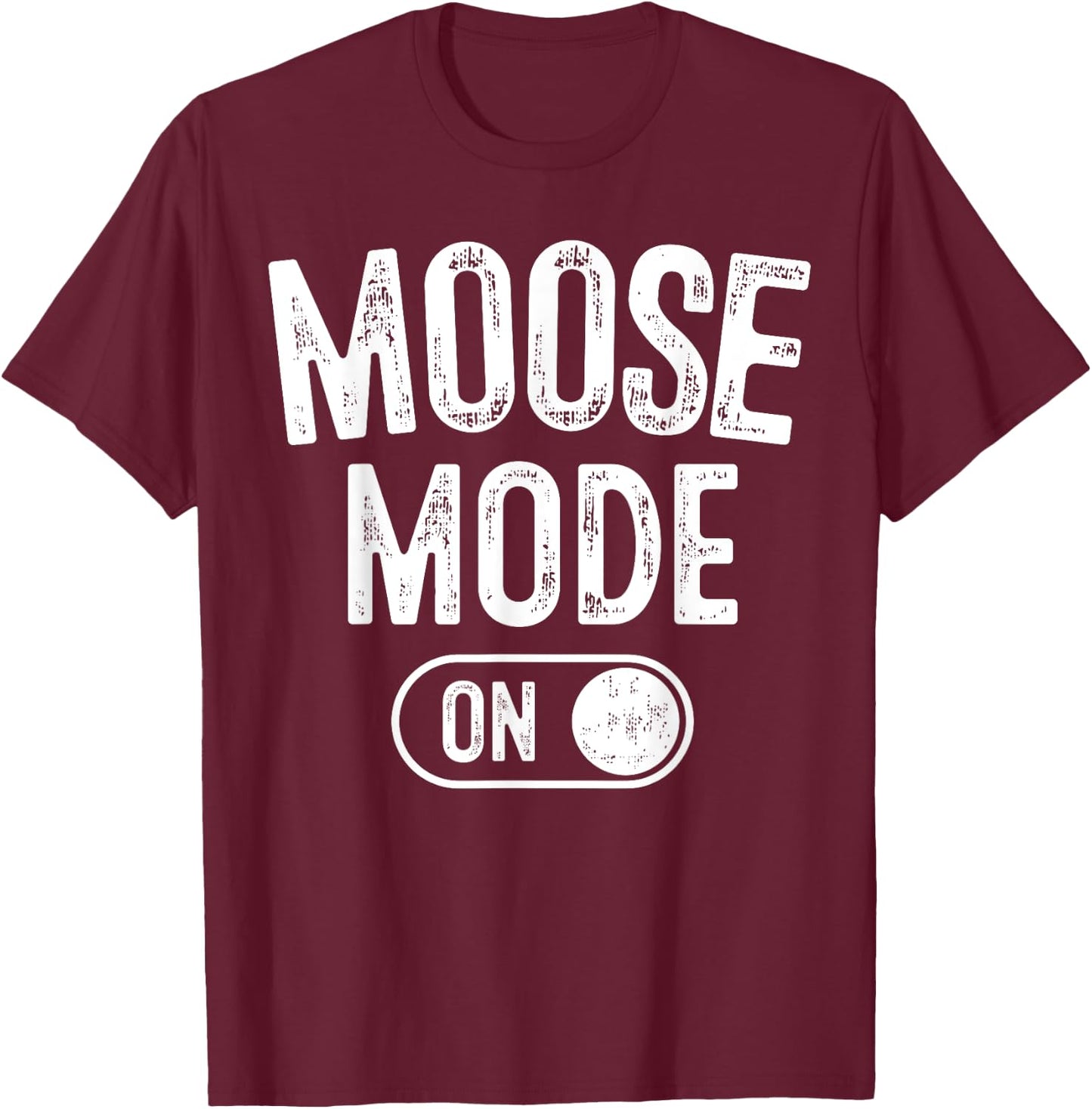 Moose Mode On Costume Funny Majestic Giant Gift Animal Lover T-Shirt - T-Shirt | Maroon