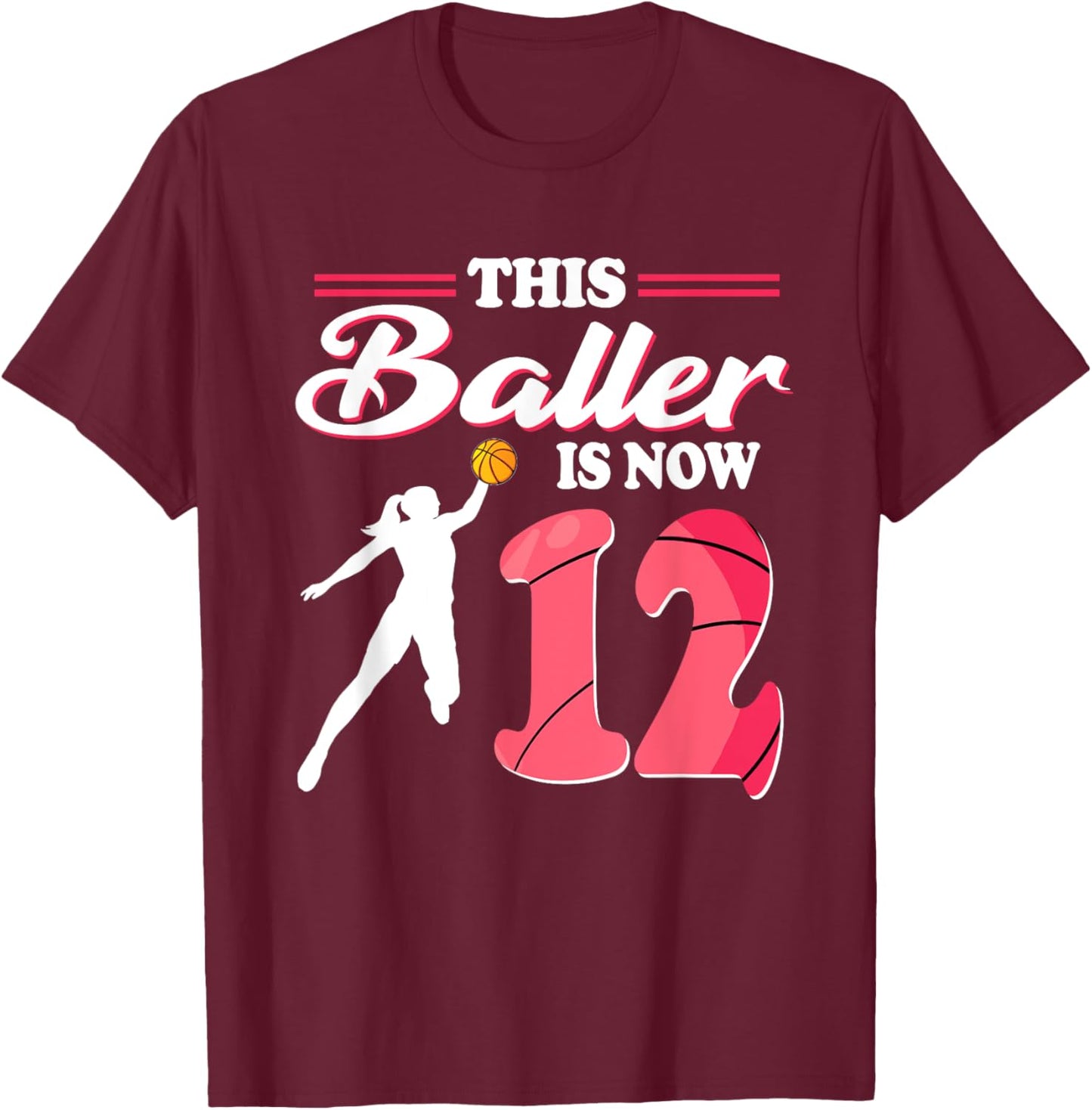 This Baller Is Now 12 Year Old Basketball 12th Birthday Girl T-Shirt - T-Shirt | Maroon