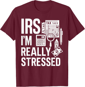 IRS I’m Really Stressed Tax Season T-Shirt - T-Shirt | Maroon