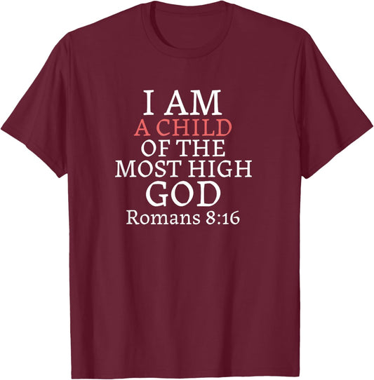 I AM A Child of THE MOST HIGH GOD-Romans 8:16 T-Shirt - T-Shirt | Maroon