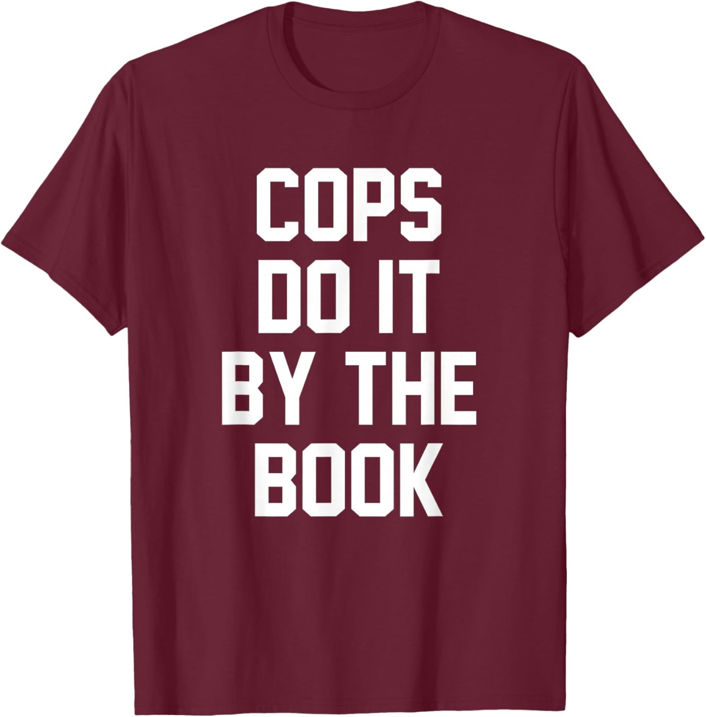 Cops Do It By The Book T-Shirt - T-Shirt | Maroon