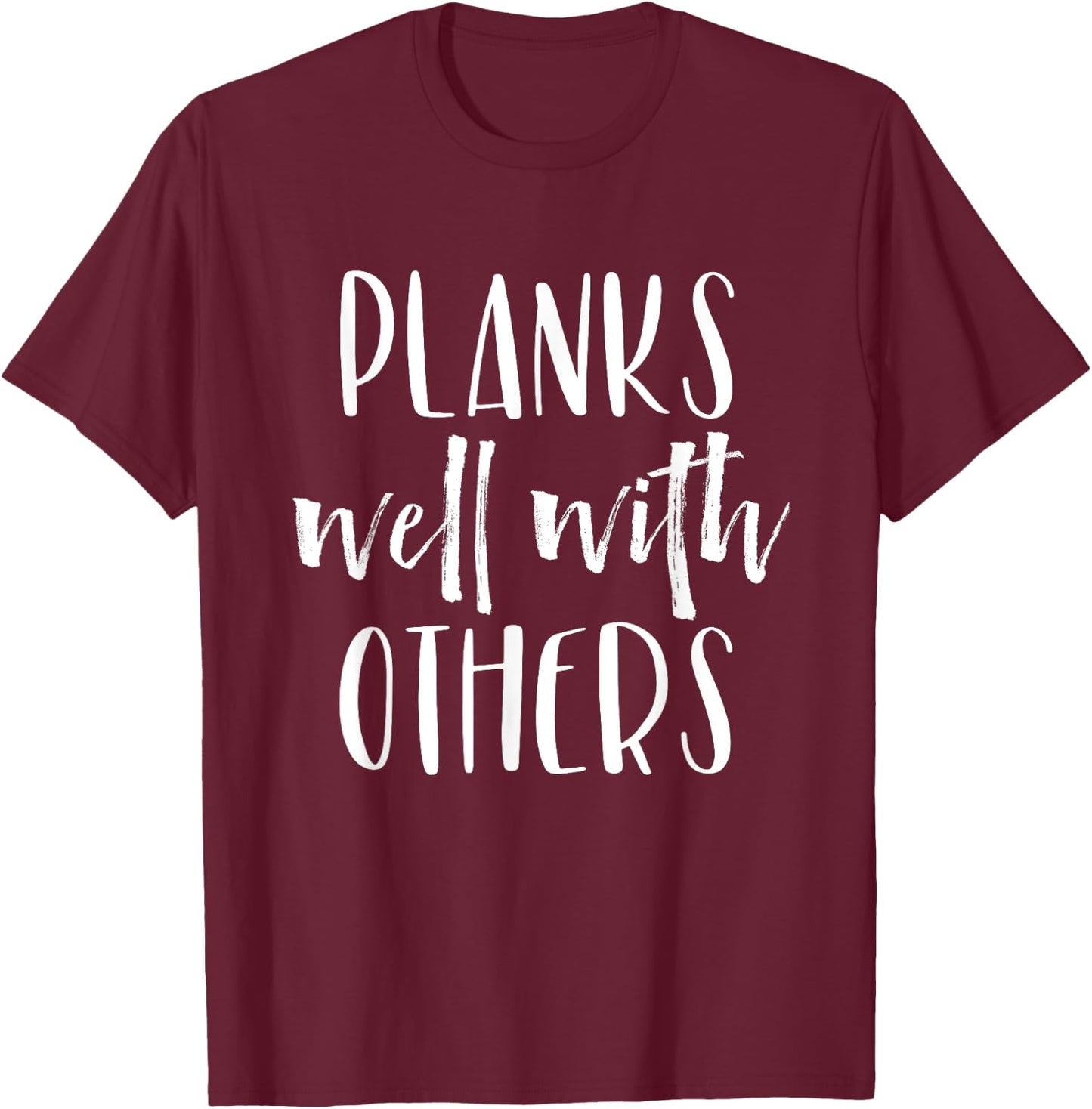 Planks Well with Others - Funny Barre shirts workout clothes T-Shirt - T-Shirt | Maroon