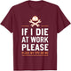 If I Die At Work Please Place My PPE On Me T-Shirt - T-Shirt | Maroon