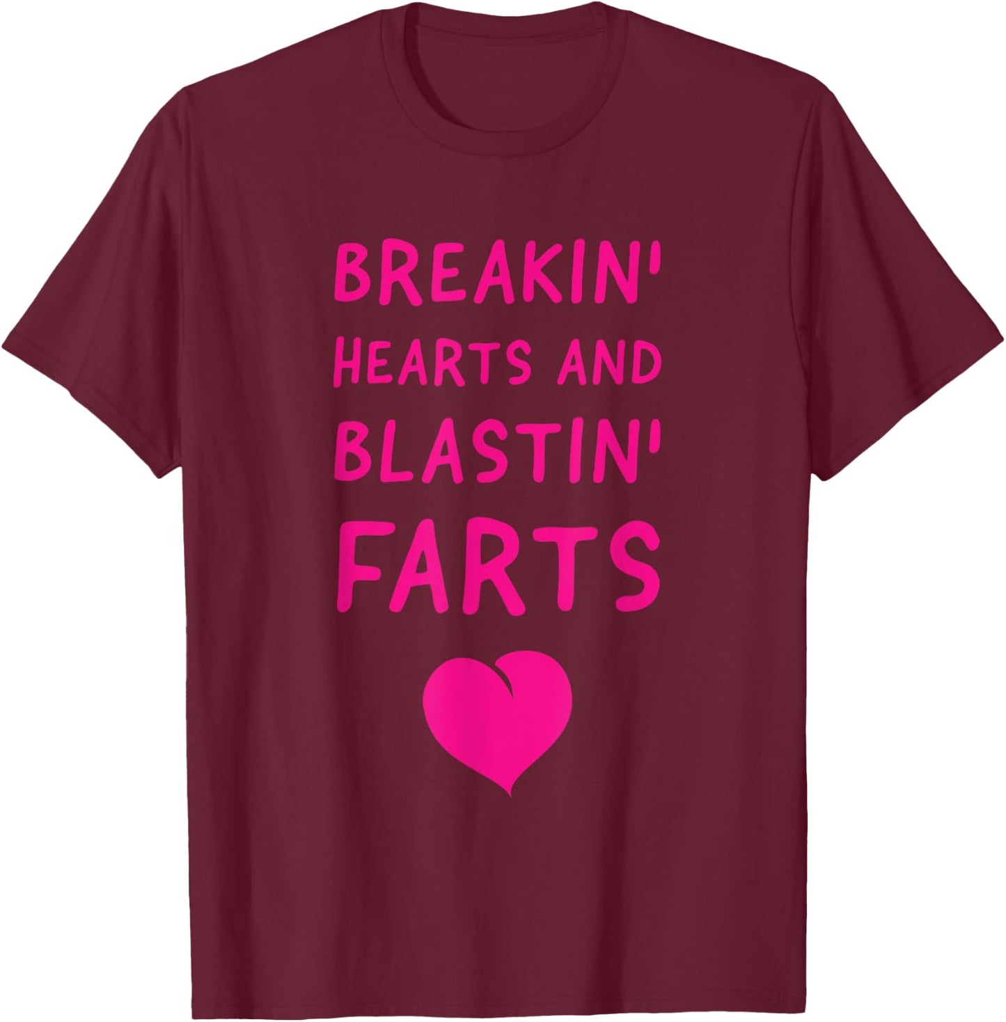 Fart Humor - Breaking Hearts and Blasting Farts T-Shirt - T-Shirt | Maroon