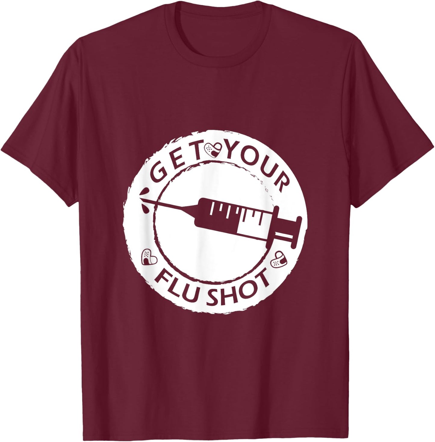 Get Your Flu Shot and Keep Calm, funny nurse and a useful T-Shirt - T-Shirt | Maroon