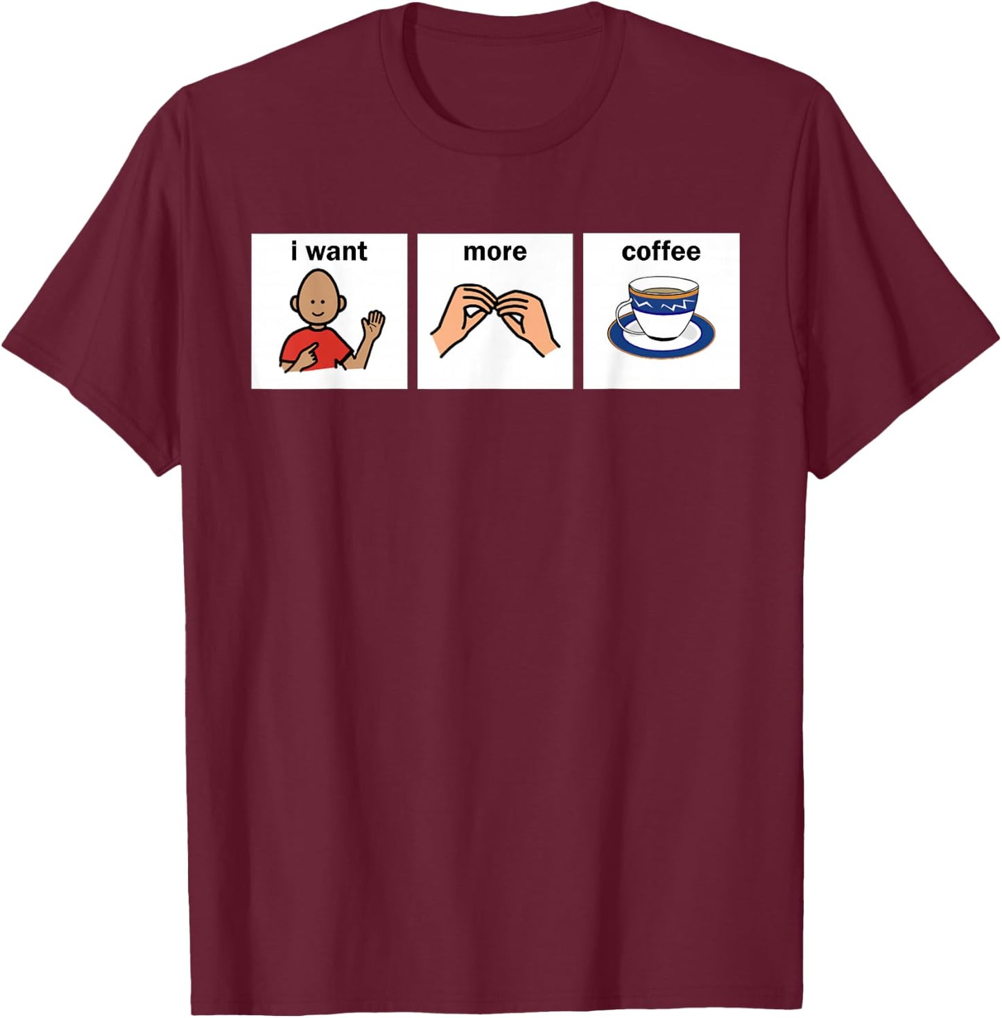 Slp Aac I Want More Coffee Apparel Speech Language Pathologi T-Shirt - T-Shirt | Maroon