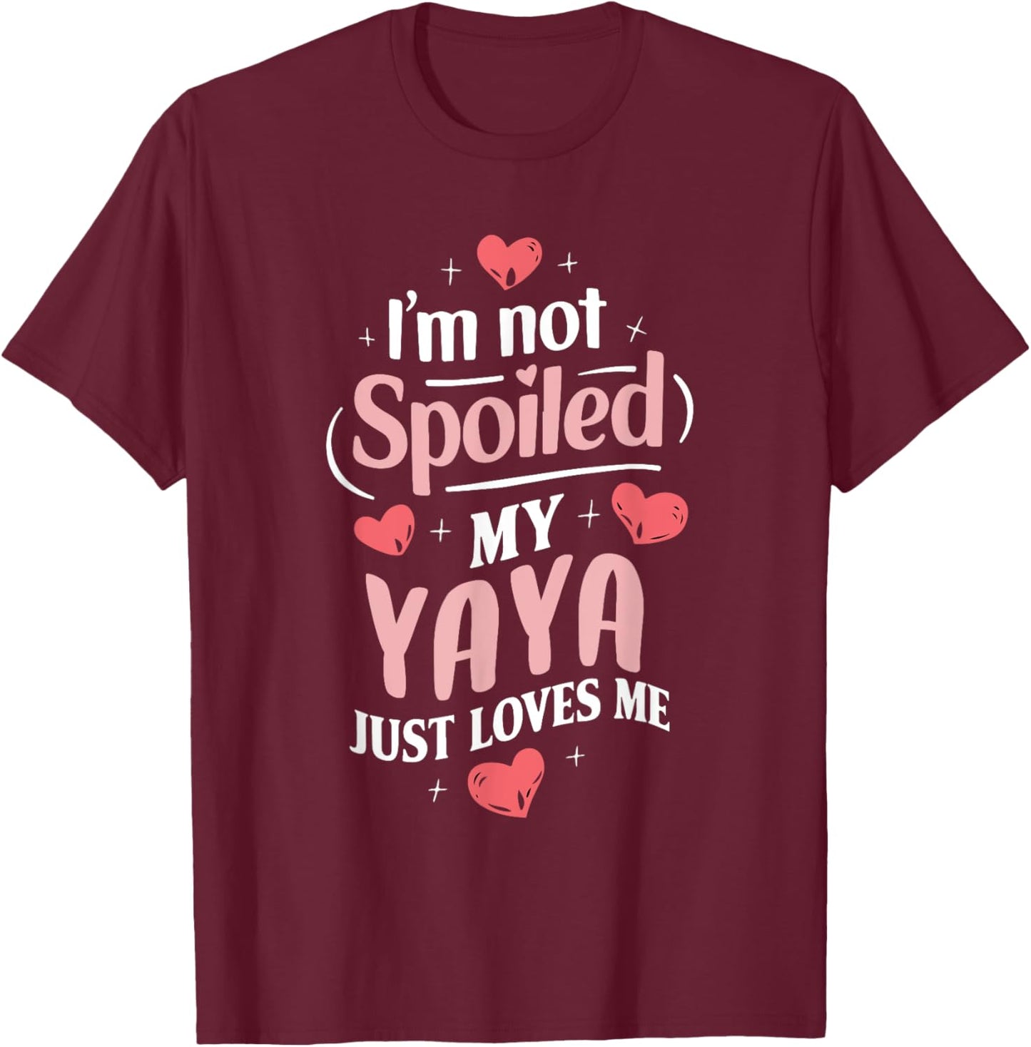 Im Not Spoiled My Yaya Just Loves Me Grandma Hearts T-Shirt - T-Shirt | Maroon