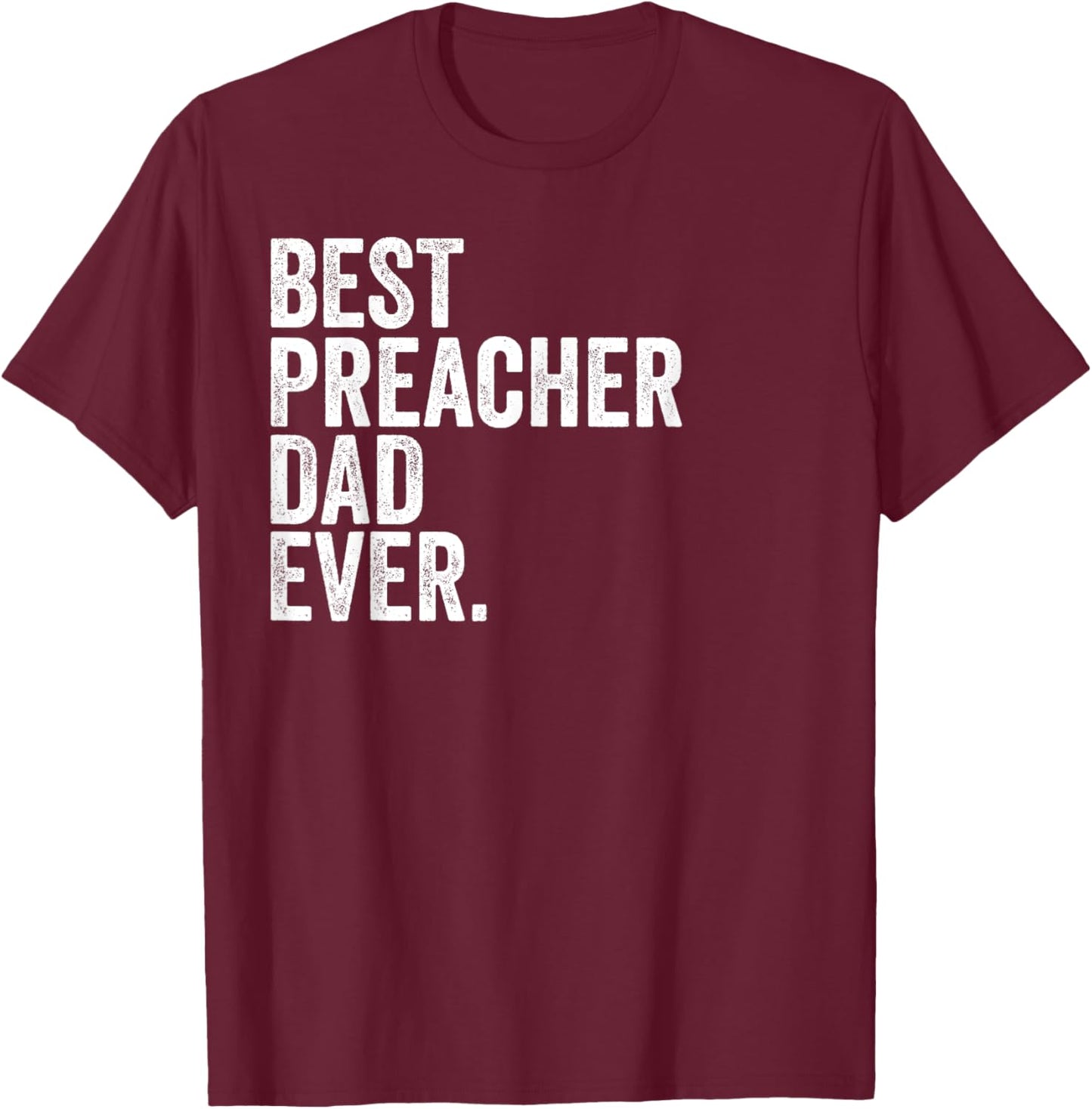 Best Preacher Dad Ever Greatest Fathers Daddy Funny T-Shirt - T-Shirt | Maroon