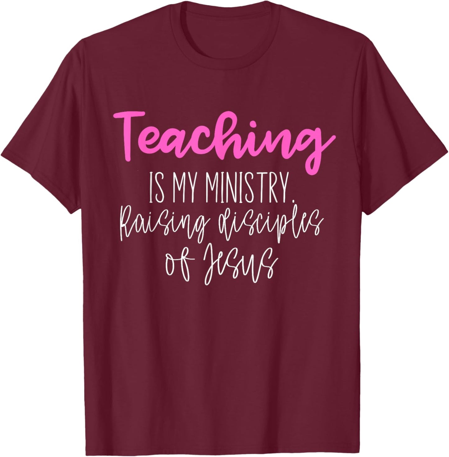 Christian Teacher, Teaching is my Ministry T-Shirt - T-Shirt | Maroon