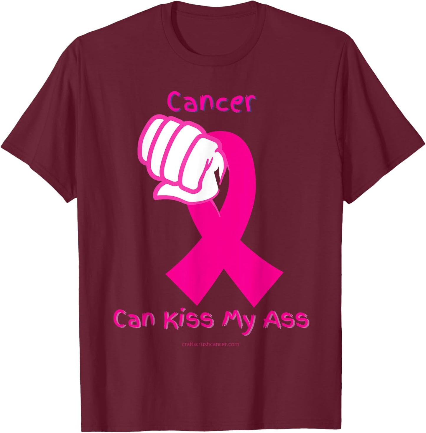 Cancer Can Kiss My Ass T-Shirt - T-Shirt | Maroon