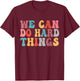 We Can Do Hard Things Groovy Retro Motivational Quote T-Shirt - T-Shirt | Maroon