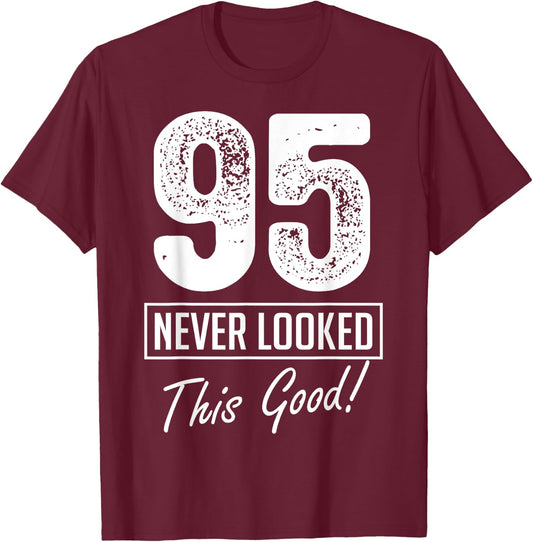 95 Year Old Never Looked So Good Birthday 95th Birthday Crew T-Shirt - T-Shirt | Maroon