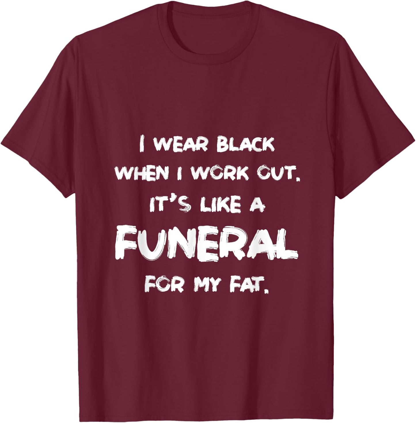 I Wear Black When I Workout Funny Fitness Joke Humor T-Shirt - T-Shirt | Maroon