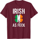 Funny St Patrick's Day Irish As Feck - Irish AF Drinking T-Shirt - T-Shirt | Maroon
