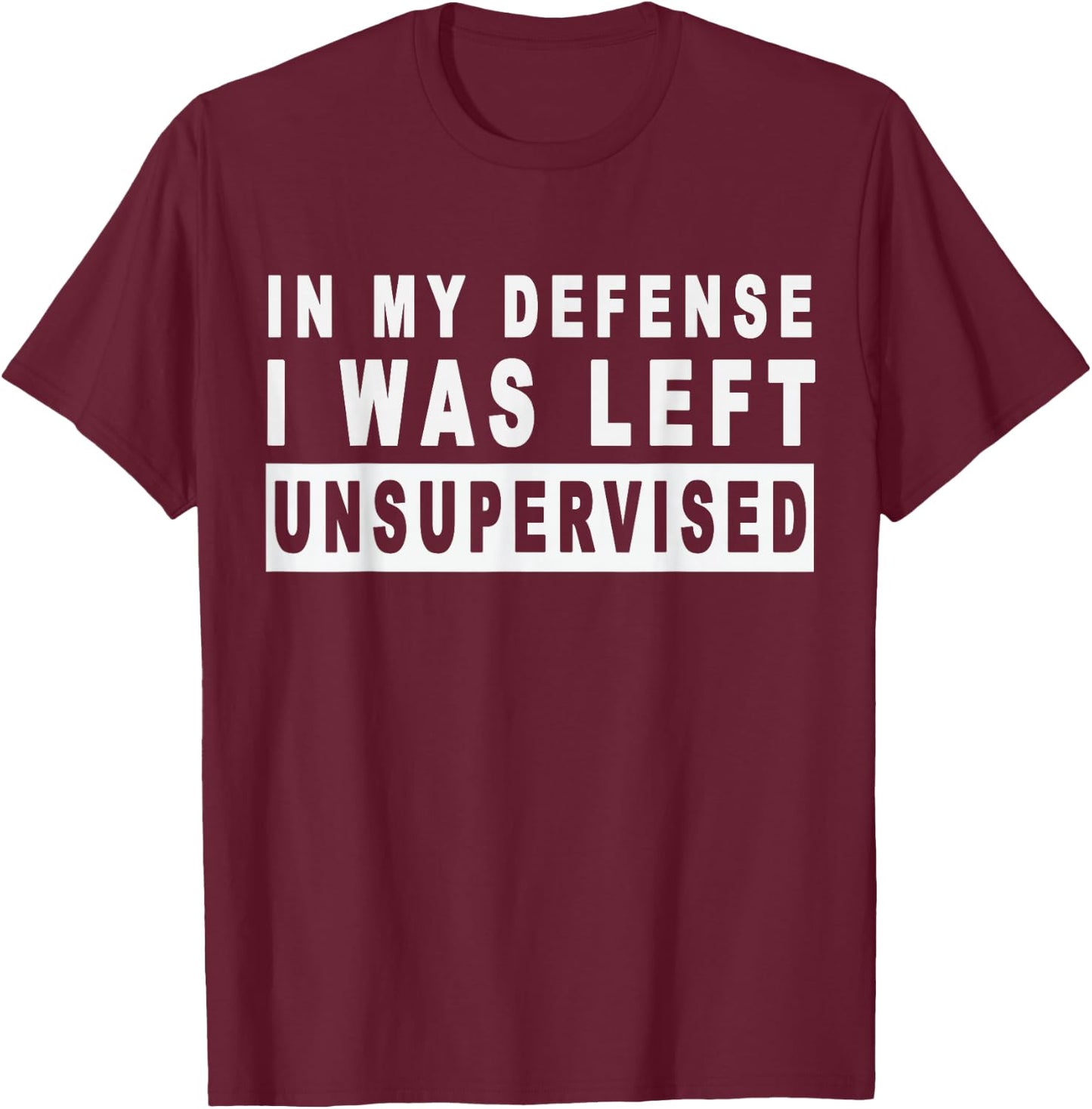 Funny In my defense i was left unsupervised Short Sleeve T-Shirt - T-Shirt | Maroon
