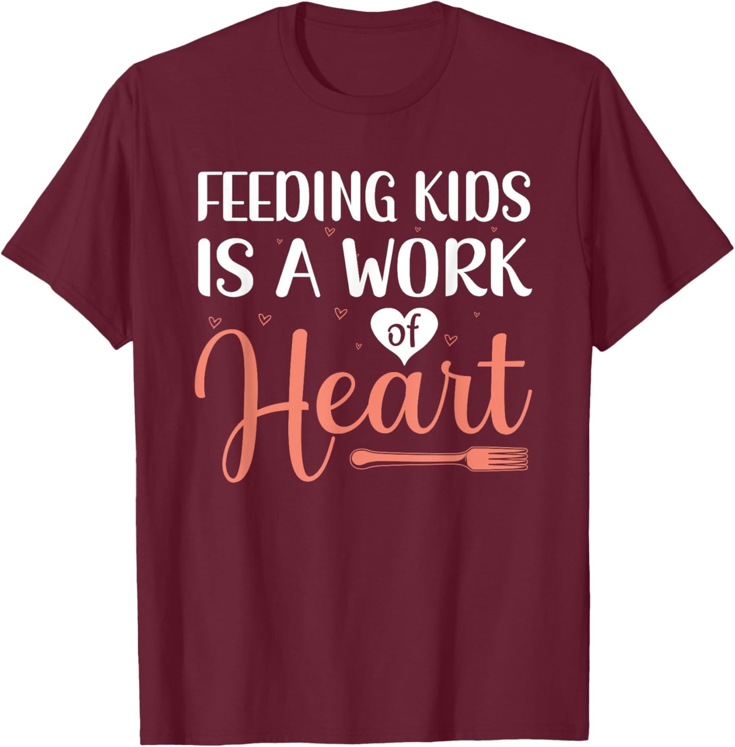 Feeding Kids is a Work of Heart Cafeteria School Lunch Lady T-Shirt - T-Shirt | Maroon