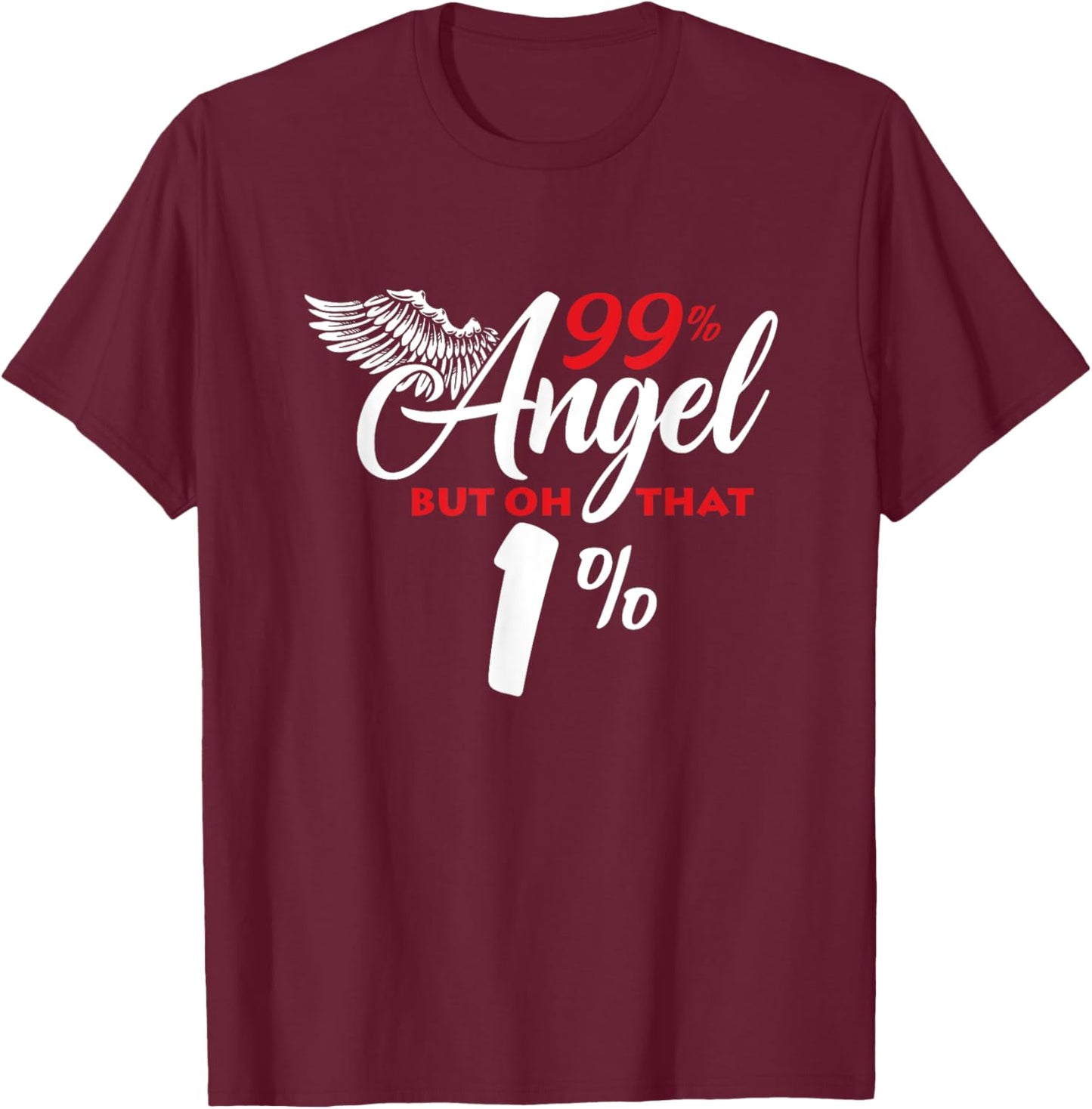 Funny 99% Angel But Oh That 1% T-Shirt - T-Shirt | Maroon