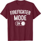 Firefighter Mode On Funny Rescue Gift Fire Inspector T-Shirt - T-Shirt | Maroon