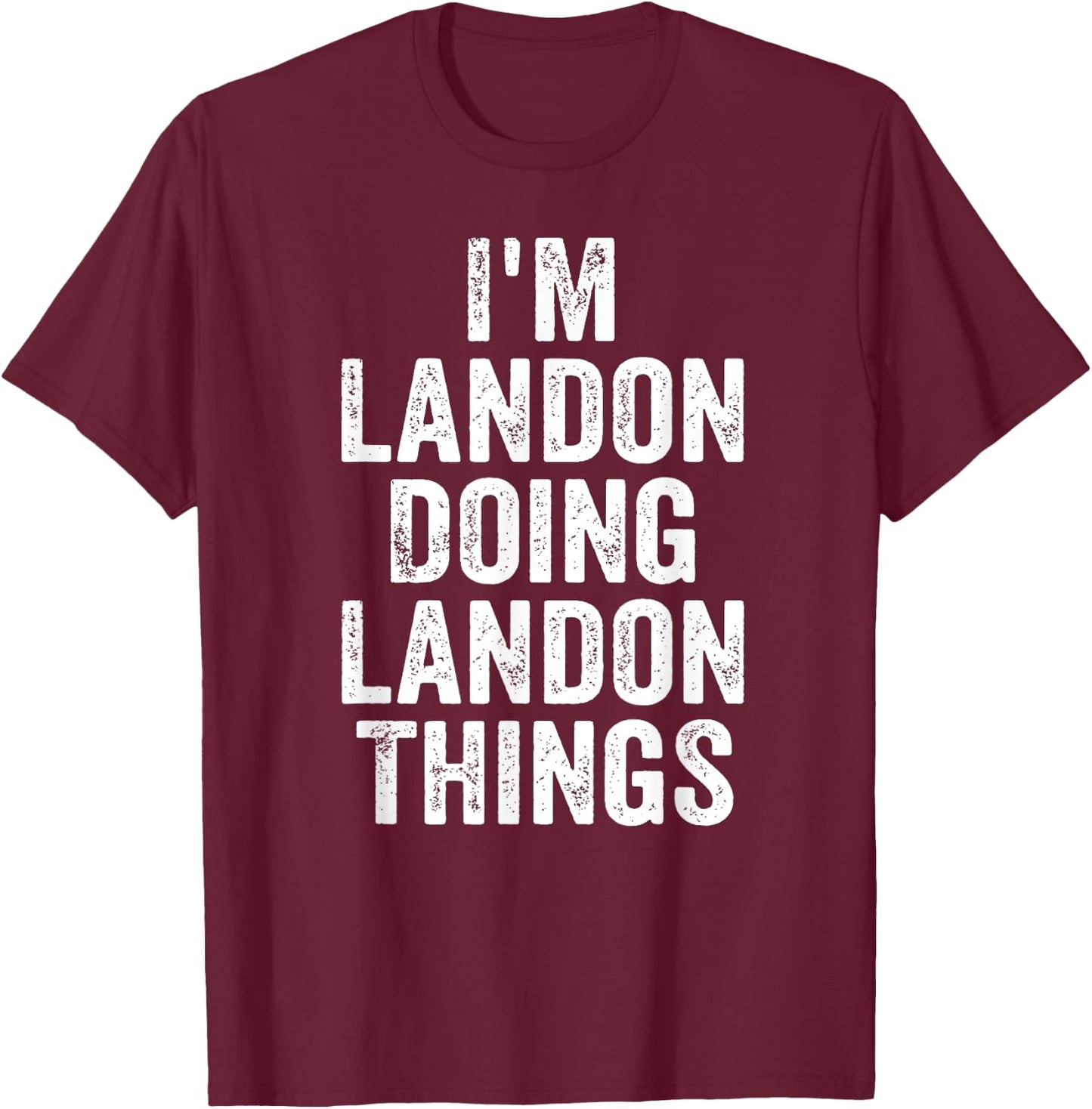 I'm Landon Doing Landon Things Shirt Personalized First Name T-Shirt - T-Shirt | Maroon