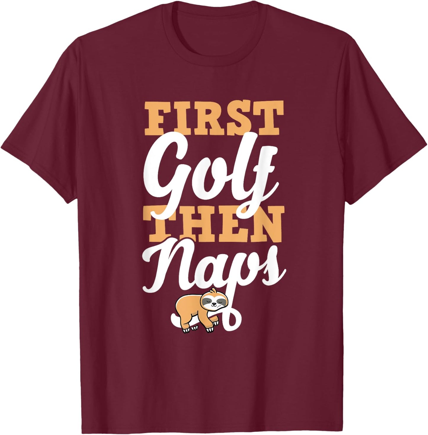 First Golf Then Naps T-Shirt - T-Shirt | Maroon