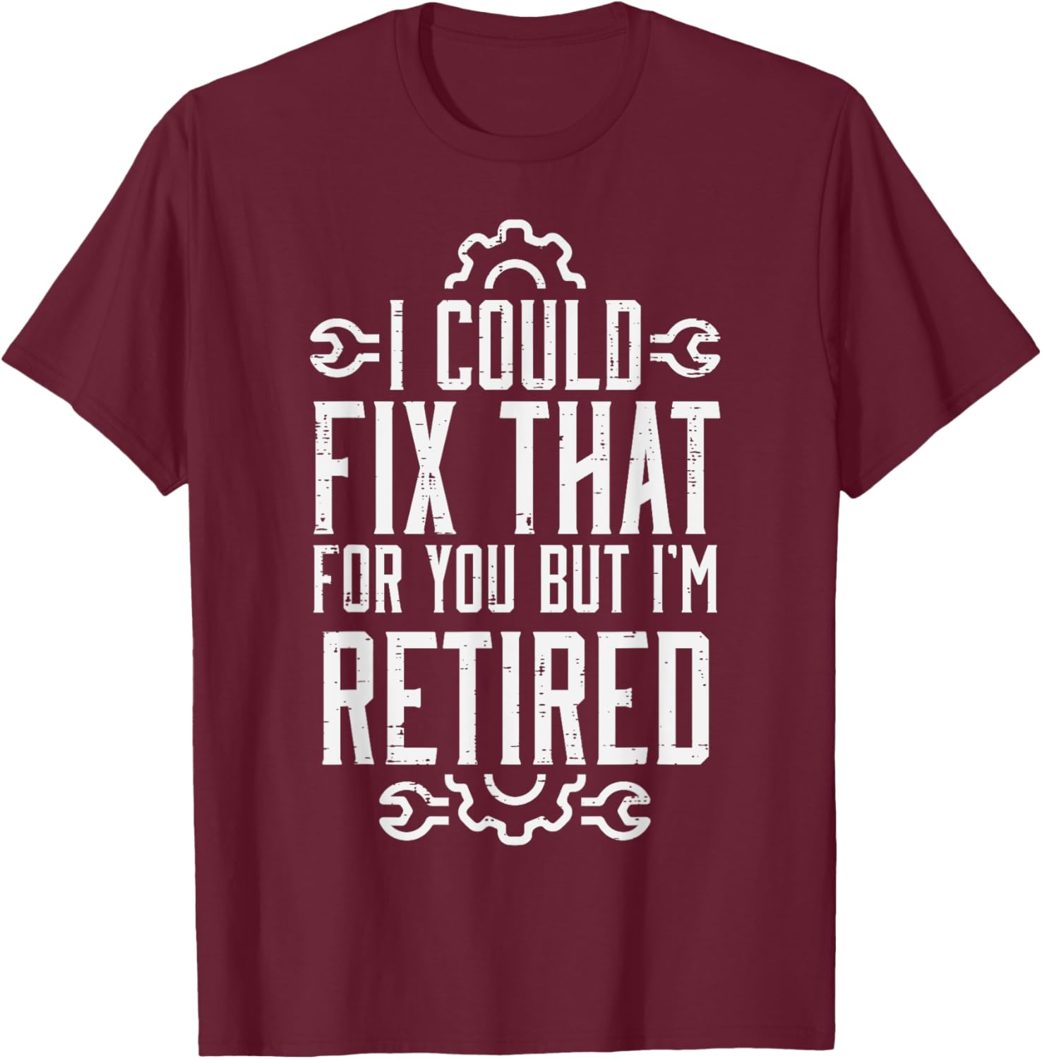Could Fix That But Im Retired Funny Mechanic Grandpa Dad Men T-Shirt - T-Shirt | Maroon