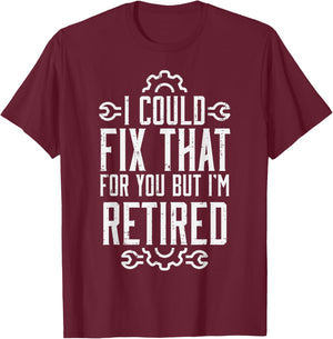 Could Fix That But Im Retired Funny Mechanic Grandpa Dad Men T-Shirt - T-Shirt | Maroon